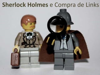 Sherlock Holmes e Compra de Links