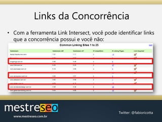 Links da Concorrência<br />Com a ferramenta Link Intersect, você pode identificar links que a concorrência possui e você n...