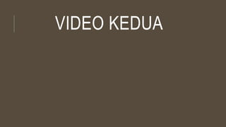 VIDEO KEDUA
 