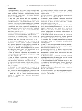 654
www.eerp.usp.br/rlae
Rev. Latino-Am. Enfermagem 2010 May-Jun; 18(Spec):648-54.
Referencias
1. Robertson E, David S, Rao S. ¿Cómo Prevenir el Uso de Drogas
en los niños y adolescentes? Una guía con base científica para
padres, educadores y líderes de la comunidad Instituto Nacional
sobre el Abuso de Drogas. NIDA. 2 ed. (versión abreviada)
Maryland (USA): NIDA; 2004.
2. Pentz MA. Costs, benefits, and cost effectiveness of
comprehensive drug abuse prevention. In: Bukoski WJ.
Cost Effectiveness and Cost Benefit Research of Drug Abuse
Prevention: Implications for Programming and Policy. Monografía
de investigación del NIDA. Maryland (USA): NIDA; 2003.
3. Fernández S, Nebot M, Jané M. Evaluación de la efectividad de
los programas escolares de prevención del consumo de tabaco,
alcohol y cannabis: ¿Qué nos dicen los meta-análisis? Rev Esp
Salud Pública. 2002;76:175-87.
4. Hawkins JD, Catalano RF, Arthur M. Promoting science-based
prevention in communities. Addic Behav. 2002;90(5):1–26.
5. Medina-Mora ME, Craviota P, Villatoro J, Fleiz C. Consumo de
drogas entre adolescentes: resultado de la encuesta nacional de
adicciones, 1998. Salud Pública Méx. 2003;45 supl 1:16-25.
6. Secretaría de Programación para la Prevención de la
Drogadicción y la Lucha contra el Narcotráfico – SEDRONAR
(AR). Resultado de la primer Encuesta Nacional a Estudiantes de
la Enseñanza Media. Argentina: SEDRONAR; 2001.
7. Fraguela JAG, Martín AL, Triñanes ER. Prevención del consumo
de drogas en la escuela: cuatro años de seguimiento de un
programa. Psycothema. 2002; 14 (4): 685-92.
8. Tobler N, Stratton H. Effectiveness of School-Based drug
Prevention Programs: A Meta-Analysis of the Research. J Primary
Prev. 1997; 18 (1):71-128.
9. Tobler N, Roona M, Oschshorns P, Marshall D, Streke A,
Stakpole K. School based adolescent drug prevention programs:
1998 Meta-analysis. Prim Prevent. 2000; 20(4):275-336.
10. Wilson D, Grottfredson D, Najaka S. School-based prevention
of problem behaviors: A meta-analysis. Quant Criminol.
2001;17(3):247-72.
11. Secretaría de Programación para la Prevención de la
Drogadicción y la Lucha contra el Narcotráfico – SEDRONAR
(AR). Informe Final de la Encuesta Nacional a Estudiantes de la
Enseñanza Media. Argentina: SEDRONAR; 2005.
12. Matute, RC, Pillon, SC. Alcohol consumption by nursing
students in Honduras. Rev. Latino-Am. Enfermagem.
2008;16(spe):584-9.
13. Patton GC, Hibbert M, Rosier MJ, Carlin JB, Caust J, Bowes G.
Patterns of common drug use in teenagers. Austr Public Health.
1995;19:393-9.
14. Pecci MC. Varones y Jóvenes Sustancias Psicoactivas. Acta
Psiquiátr Psicol Am Lat. 1995;41:288-99.
15. Barroso T, Mendes A, Barbosa A. Análise do fenômeno do
consumo de álcool em adolescentes: estudo realizado com
adolescentes do 3º ciclo de escolas públicas. Rev. Latino-Am.
Enfermagem. 2009;17(3):347-53.
16. Galduroz JCF, Noto AR, Carlini EA. IV Levantamento sobre
o uso de drogas entre estudantes de 1º e 2º graus em 10
capitais brasileiras. São Paulo: CEBRID Centro Brasileiro de
Informações sobre drogas psicotrópicas. Universidade Federal
Paulista: Departamento de Psicologia, Escola Paulista de
Medicina; 1997. 130 p.
17. Muza GM, Bettiol H, Muccillo G, Barbieri MA. Consumo de
substancias psicoativas por adolescentes escolares de Ribeirão
Preto, SP (Brasil). Rev Saúde Publica. 1997;31:163-70.
18. Tavares BF, Béria JU, Lima MS. Prevalência do use de drogas
e desempenho escolar entre adolescentes. Rev Saúde Publica.
2001;35(2):150-8.
19. Jinez LJ, Souza JRM, Pillon Sandra Cristina. Uso de drogas e
fatores de risco entre estudantes de ensino médio. Rev. Latino-
Am. Enfermagem. 2009;17(2):246-52.
20. Villatoro JA, Medina-Mora ME, Cardiel H, Fleiz CM, Alcantares
E, Hernandes S. La situación del consumo de sustancias entre
estudiantes de la ciudad de México: medición otoño 1997. Salud
Mental. 1999;22:18-30.
21. Tapia-Conyer R, Kuri P, Cravioto P, Revuelta A. Sistema de
Vigilancia Epidemiológica de las Adicciones (SISVEA). Informe.
México (DF): Secretaría de Salud; 1998.
22. Beutelspacher NA, Conyer RT, Romero AV, Alvarez GL, Mora
MEM, Izaba BS. Factores asociados al consumo de drogas en
adolescentes de áreas urbanas de México. Salud Pública Méx.
1994;36:646-54.
23. Cardenal CA, Adell MN. Consumo de alcohol en escolares.
Med Clín. 1995;105:481-6.
24. Singh H, Mustapha N. Some factors associate with substance
abuse among secondary school students in Trinidad and Tobago.
Drug Educ. 1994;24:83-93.
Recibido: 24.2.2010
Aceptado: 5.5.2010
 