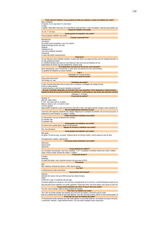 150 
Posto ideal de trabalho. O que poderia ser feito pra melhorar o posto de trabalho de vocês? 
Mais ventilação. 
O barulho. É um caso sério. É o dia inteiro. 
A visão. 
O salário. Mais dificil. Nos anos 70: muita oferta, podia escolher o valor do trabalho. Hoje tem que aceitar o qu 
Tempo de trabalho com solda. 
15, 25, 17, 25 anos. 
Vocês gostam de trabalhar com solda? 
Poucos querem trabalhar com solda. 
O posto é bancada fixa? 
Bancada fixa. 
Circulando. 
No casulo onde é acoplado o carro ao chassis. 
Solda de barriga p/cima, por tudo. 
Gabarito. 
Trabalha em pé. 
Tem como trabalhar sentado? 
Impossível. 
A rotina não deixa. Deslocamento. 
Posto fixo? 
Em pé. Não tem como trabalhar sentado. O posto não deixa e as peças que têm que ser soldadas também nã 
Eu não gostaria de sentar. 
Eu trabalhei sentado seis anos em outra fábrica e não via a hora de trabalhar em pé. 
Dependendo do tempo que fica trabalhando, deveria rodar. 
Se trabalhasse uma parte do dia em pé, outra sentado? 
Seria interessante, mas é impossível. O certo seria uma semana em pé, outra sentado. 
Eu gostaria de trabalhar um pouco sentado. 
Fita 2 
Finalização do 2º grupo da fita 1. 
Tontura por causa da solda? 
Gripe pode deixar tonto. 
Por fumaça: eu, não. 
Problemas de saúde? 
A vista. Quando descuida e dá um ponto sem a máscara. A soldagem do colega do lado. 
Entra luz pelas laterais. 
A solda prejudica a vista de quem trabalha no dia-a-dia? 
Se usar a proteção adequada, em princípio não é pra prejudicar. Filtro adequado p/ cada processo. 
roposta de fonte de luz junto à fonte de luz p/diminuir o ofuscamento, que ainda não está bem resolvido 
Empresa 2 - 3º Grupo 
O que tem de melhor? 
Receber. $ 
Não tem nada melhor. 
É ruim, com esse calor aí, é brabo. 
Mais no verão é ruim, no inverno é bom. 
Os EPIs abafam. 
Agora estão obrigando a usar uma perneira. Eles dão a bota, mas agora querem obrigar a usar a perneira. É d 
Novos trabalhadores entraram na sala: 
Coisa boa, têm algumas, depende dos colegas. Máquina em condições de trabalho. De um turno pra outro, se 
Depende de onde trabalha: os colegas, respeito. 
Todos escolheram trabalhar com solda? 
Eu não escolhi, mas as consequencias mandam. 
Eu também não. 
Eu também não. 
Vocês gostam de trabalhar com solda? 
Eu entrei como auxiliar geral, depois fiz treinamento. 
Alguém te orientou a trabalhar com solda? 
Sim, me orientaram. 
Vocês gostam de trabalhar com solda? 
Não gosto. 
Eu gosto. Do que eu faço, eu gosto. Gostaria de ter um serviço melhor, mas eu gosto do que eu faço. 
Principalmente o salário. Hoje tá fraco. 
Há quanto tempo trabalham com solda? 
Sete anos. 
Quinze anos. 
Sete anos. 
O que poderia ser melhor? 
Um montador de produção: 4 por hora. Soldador: 3, 87. O soldador e montador deveria ser maior o salário. 
Quem monta e solda, deveria ser melhor, o salário. 
O que tem de pior? 
Fumaça. 
Respingo. 
Eu gosto de soldar, mas o que tem de pior é ter que usar os EPIs. 
Processos: 
MIG. 
MIG, eletrodo. Eletrodo dá câncer, a MIG não dá câncer. 
E a TIG? 
A solda alumínio solta mais faísca. 
Qual produz mais fumaça? 
Eletrodo. 
Eletrodo faz menos mal que a MIG porque faz menos fumaça. 
Será? 
A MIG tem o gás. E a eletrodo não tem gás. 
Complica bastante se soldar em cima da tinta, principalmente se é com tercil. Levanta bastante produto pro ar 
Aqui prá trás é bom trabalhar com solda: gabaritos. Peças sem tinta. Prá lá da cabine, meu Deus do Céu! Por 
O que vocês entendem por risco? O que é risco pra vocês? 
Pra mim, risco é perigo. Alguma coisa perigosa de escapar. 
Tem risco no trabalho de vocês? 
Tem, têm as pontes rolantes que passam por cima com as cargas, o cara tem que se cuidar. 
Mas se a pessoa está ciente do que está fazendo, risco tem em toda a parte. Dentro ou fora da Marcopolo. Se 
O que tem de risco no trabalho da solda? 
Principalmente se têm pessoas que não estão ligadas no que estão fazendo. Se martela uma peça, ela pode c 
O esmerilho, também. Larga bastante faísca. Tem que estar protegido (quem está perto). 
 