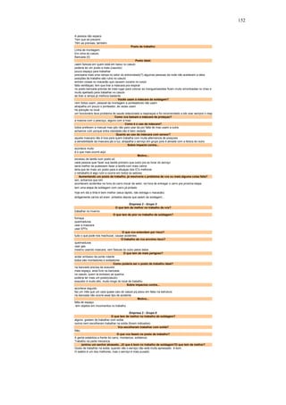 152 
A pessoa não espera. 
Tem que se prevenir. 
Têm as prensas, também. 
Posto de trabalho: 
Linha de montagem. 
Em cima do casulo. 
Bancada (5) 
Posto ideal: 
caem faíscas em quem está em baixo no casulo 
poderia ter um posto a mais (casulos) 
pouco espaço para trabalhar 
precisaria mais uma rampa no setor do entrevistado(?) algumas pessoas da noite não aceitaram a ideia 
posições de trabalho são ruins no casulo 
entram coisas no macacão que causam coceira no corpo 
falta ventilaçao, tem que tirar a máscara pra respirar 
no posto bancada precisa de mais lugar para colocar as mangueiras(elas ficam muito amontoadas no chao e 
muito apertado para trabalhar no casulo 
se tiver a rampa já melhora bastante 
Vocês usam a máscara de soldagem? 
nem todos usam, pessoal da montagem e ponteadores não usam 
atrapalha um pouco o ponteador, às vezes usam 
há poluição no local 
um funcionário teve problema de saude relacionado a respiraçao e foi recomendado a ele usar sempre o resp 
Como vcs baixam a máscara de proteçao? 
a maioria com o pescoço, alguns com a mao 
Como é o uso da máscara? 
todos preferem a manual mas qdo não para usar da por falta de mao usam a outra 
achamos ruim porque entra claridade,não é bem vedada 
Quanto ao uso da máscara com sensor? 
aquela mascara não é boa para quem trabalha com muita alternancia de posiçoes 
a sensibilidade da mascara,qto a luz, atrapalha o serviço em grupo pois é ativada com a faísca do outro 
Sobre impacto contra... 
acontece muito 
é o que mais ocorre aqui 
Motivo... 
excesso de tarefa num posto só 
cada pessoa quer fazer sua tarefa primeiro que outro pra se livrar do serviço 
seria melhor se pudessem fazer a tarefa com mais calma 
teria que ter mais um posto para a situaçao dos IC's melhorar 
o retrabalho é algo ruim e ocorre em todos os setores 
Aumentando um posto de trabalho, já resolveria o problema de vcs ou mais alguma coisa falta? 
sim, achamos que sim 
acontecem acidentes na hora do carro trocar de setor, na hora de entregar o carro pra proxima etapa 
tem uma etapa de soldagem com carro já pintado 
hoje em dia a tinta é bem melhor (seca rápido, não estraga o macacão) 
antigamente carros só eram pintados depois que saiam da soldagem... 
Empresa 2 - Grupo 5 
O que tem de melhor no trabalho de vcs? 
trabalhar no inverno 
O que tem de pior no trabalho de soldagem? 
fumaça 
queimaduras 
usar a mascara 
usar EPI's 
O que vcs entendem por risco? 
tudo o que pode nos machucar, causar acidentes 
O trabalho de vcs envolve risco? 
queimaduras 
usar gas 
mesmo usando mascara, vem faiscas do outro pelos lados 
O que tem de mais perigoso? 
andar embaixo da ponte rolante 
todos são montadores e soldadores 
Como poderia ser o posto de trabalho ideal? 
na bancada precisa de exaustor 
mais espaço, area livre na bancada 
no casulo, quem ta embaixo se queima 
poderia ter mais um posto(casulo) 
exaustor é muito alto, muito longe do local de trabalho 
Sobre impactos contra... 
acontece seguido 
faz um mês que um cara quase caiu do casulo pq pisou em falso na estrutura 
na bancada não ocorre esse tipo de acidente 
Motivo... 
falta de espaço 
tem objetos em movimentos no trabalho 
Empresa 2 - Grupo 6 
O que tem de melhor no trabalho de soldagem? 
alguns gostam de trabalhar com solda 
outros nem escolheram trabalhar na solda (foram indicados) 
Vcs escolheram trabalhar com solda? 
Não. 
O que vcs fazem no posto de trabalho? 
A gente estabiliza a frente do carro, montamos, soldamos. 
Trabalho na parte mecanica. 
(entrou um senhor atrasado...)O que é bom no trabalho de soldagem?O que tem de melhor? 
Gosto de trabalhar na solda, quando não o serviço não está muito apressado é bom. 
O salário é um dos melhores, mas o serviço é mais puxado. 
 