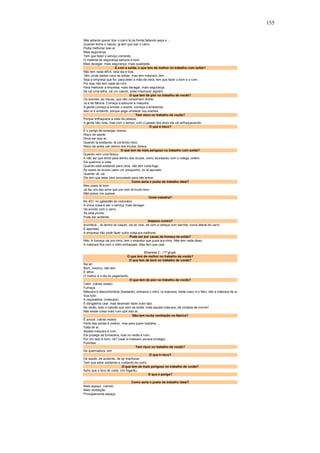 155 
Não adianta querer tirar o carro lá da frente faltando peça e .... 
Quando fecha o casulo, já tem que sair o carro. 
Podia melhorar isso aí. 
Mais segurança. 
Tem que fazer o serviço correndo. 
O material de segurança sempre é bom. 
Mais devagar: mais segurança: mais qualidade. 
E com a solda, o que tem de melhor no trabalho com solda? 
Não tem nada difícil, toda ela é boa. 
Têm umas partes ruins de soldar, mas tem máscara, tem ... 
Seja a empresa que for, para deter a mão-de-obra, tem que fazer o bom e o ruim. 
Por isso não tem nada de ruim. 
Para melhorar a empresa, mais devagar, mais segurança. 
Se cai uma talha, cai um casulo, pode machucar alguém. 
O que tem de pior no trabalho de vocês? 
Os arames, as roscas, que não consomem direito. 
Já é de fábrica. Começa a estourar a máquina. 
A gente começa a enrolar o arame, começa a arrebentar. 
Isso aí é evidente, porque pega umidade nos arames. 
Tem risco no trabalho de vocês? 
Porque enfraquece a vista da pessoa. 
A gente não nota, mas com o tempo, com o passar dos anos ela vai enfraquecendo. 
O que é risco? 
É o perigo de enxergar menos. 
Risco de saúde. 
Deve ser isso aí. 
Quando tá soldando, tá correndo risco. 
Risco de solda cair dentro dos óculos, faísca. 
O que tem de mais perigoso no trabalho com solda? 
Quando vem uma faísca. 
A não ser que entre para dentro dos óculos, como aconteceu com o colega, ontem. 
Ele queimou a vista. 
Quando está soldando para cima, não tem corta-fogo. 
Às vezes os óculos caem um pouquinho, ou tá apurado. 
Quando vê, cai. 
Ele tem que estar bem encostado para não entrar. 
Como seria o posto de trabalho ideal? 
Meu posto tá bom. 
Já faz uns dez anos que pra mim tá muito bom. 
Não posso me queixar. 
Onde trabalha? 
No 401, no gabaritão do rodoviário. 
A única coisa é sair o serviço mais devagar. 
De acordo com o carro. 
Se está pronto. 
Pode dar acidente. 
Impacto contra? 
Acontece....tá dentro do casulo, vai se virar, dá com a cabeça num barrote, numa lateral do carro. 
É apertado. 
A empresa não pode fazer outra coisa pra melhorar. 
Pode ser por causa da fumaça da solda? 
Não. A fumaça vai pra cima, tem o exaustor que puxa pra cima. Não tem nada disso. 
A máscara fica com o vidro embaçado. Mas tem que usar. 
Empresa 2 - 11º grupo 
O que tem de melhor no trabalho de vocês? 
O que tem de bom no trabalho de vocês? 
Sei lá! 
Bom, mesmo, não tem. 
É difícil. 
O melhor é o dia do pagamento. 
O que tem de pior no trabalho de vocês? 
Calor. (várias vezes) 
Fumaça. 
Máscara é desconfortável (bastante), embacia o vidro. (a máscara, neste caso, é o filtro, não a máscara de so 
Sua tudo. 
A respiratória. (máscara) 
É obrigatório usar, mas deveriam fazer outro tipo. 
No verão, todo o calorão que vem da solda, mais aquela máscara, dá vontade de morrer! 
Não existe coisa mais ruim que isso aí. 
Não tem muita ventilação na fábrica? 
É pouca. (várias vezes) 
Perto das portas é melhor, mas para quem trabalha .... 
Falta de ar. 
Aquela máscara é ruim. 
Ela protege da fumaceira, mas no verão é ruim. 
Por um lado é bom, né? (usar a máscara, porque protege) 
Pulmões ... 
Tem risco no trabalho de vocês? 
De queimadura, sim. 
O que é risco? 
De saúde, de acidente, de se machucar. 
Tem que estar soldando e cuidando do outro. 
O que tem de mais perigoso no trabalho de vocês? 
Acho que o bico de corte. Um fogaréu. 
O que é perigo? 
Como seria o posto de trabalho ideal? 
Mais espaço. (vários) 
Mais ventilação. 
Principalmente espaço. 
 