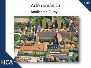 Arte românica
Análise de Cluny III
 