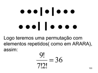 Logo teremos uma permutação com elementos repetidos( como em ARARA), assim: 