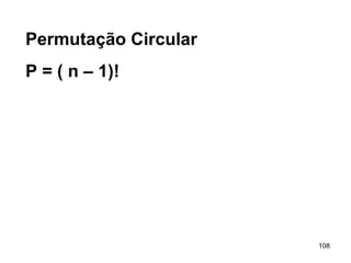 Permutação Circular P = ( n – 1)! 