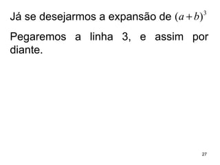 Já se desejarmos a expansão de  Pegaremos a linha 3, e assim por diante. 