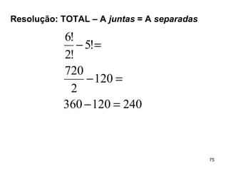 Resolução: TOTAL – A  juntas  = A  separadas 