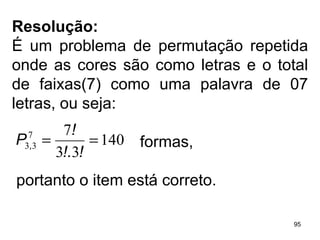 Resolução:   É um problema de permutação repetida onde as cores são como letras e o total de faixas(7) como uma palavra de 07 letras, ou seja: formas, portanto o item está correto. 