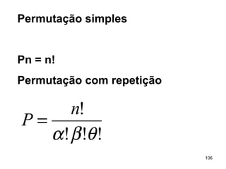Permutação simples Pn = n! Permutação com repetição 