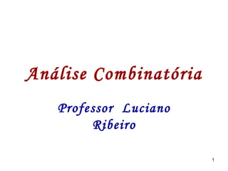 Análise Combinatória Professor  Luciano Ribeiro 