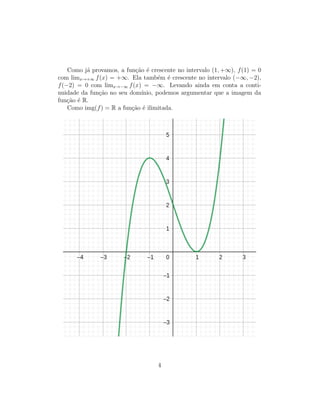 Como já provamos, a função é crescente no intervalo (1, +∞), f(1) = 0
com limx→+∞ f(x) = +∞. Ela também é crescente ...