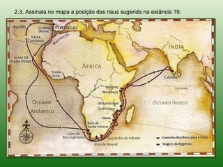 2.3. Assinala no mapa a posição das naus sugerida na estância 19.
 