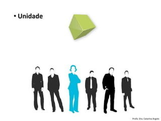 • Unidade
Profa. Dra. Catarina Argolo
 