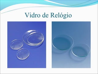 Vidro de Relógio
 