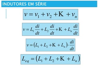INDUTORES EM SÉRIE
nvvvv  21
dt
di
L
dt
di
L
dt
di
Lv n 21
 
dt
di
LLLv n  21
 neq LLLL  21
 