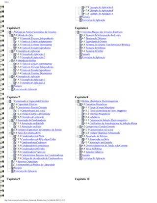 Índice


                                                                                                      4.7.3 Exemplo de Aplicação-3
                                                                                                      4.7.4 Exemplo de Aplicação-4
                                                                                                      4.7.5 Exemplo de Aplicação-5
                                                                                                    Sumário
                                                                                                    Exercícios de Aplicação


   Capítulo 5                                                                                  Capítulo 6
           5 Métodos de Análise Sistemática de Circuitos                                           6 Teoremas Básicos dos Circuitos Eléctricos
             5.1 Método dos Nós                                                                      6.1 Teorema da Sobreposição das Fontes
               5.1.1 Fontes de Corrente Independentes                                                6.2 Teorema de Thévenin
               5.1.2 Fontes de Tensão Independentes                                                  6.3 Equivalente de Norton
               5.1.3 Fontes de Corrente Dependentes                                                  6.4 Teorema da Máxima Transferência de Potência
               5.1.4 Fontes de Tensão Dependentes                                                    6.5 Teorema de Millman
             5.2 Exemplos de Aplicação                                                               6.6 Teorema de Miller
               5.2.1 Exemplo de Aplicação-1                                                          Sumário
               5.2.2 Exemplo de Aplicação-2                                                          Exercícios de Aplicação
             5.3 Método das Malhas
               5.3.1 Fontes de Tensão Independentes
               5.3.2 Fontes de Corrente Independentes
               5.3.3 Fontes de Tensão Dependentes
               5.3.4 Fontes de Corrente Dependentes
             5.4 Exemplos de Aplicação
               5.4.1 Exemplo de Aplicação-1
               5.4.2 Exemplo de Aplicação-2
             Sumário
             Exercícios de Aplicação


   Capítulo 7                                                                                  Capítulo 8
           7 Condensador e Capacidade Eléctrica                                                    8 Bobina e Indutância Electromagnética
             7.1 Capacidade Eléctrica                                                                8.1 Grandezas Magnéticas
             7.2 Característica Tensão-Corrente                                                        8.1.1 Força e Campo Magnético
               7.2.1 Características i(v) e v(i)                                                       8.1.2 Fluxo e Densidade de Fluxo Magnético
               7.2.2 Energia Eléctrica Armazenada                                                      8.1.3 Materiais Magnéticos
               7.2.3 Exemplos de Aplicação                                                             8.1.4 Indutância
             7.3 Associação de Condensadores                                                           8.1.5 Fenómeno da Indução Electromagnética
               7.3.1 Associação em Paralelo                                                            8.1.6 Coeficientes de Auto-Indução e de Indução Mútua
               7.3.2 Associação em Série                                                             8.2 Característica Tensão-Corrente
             7.4 Divisores Capacitivos de Corrente e de Tensão                                         8.2.1 Características v(i) e i(v)
             7.5 Tipos de Condensadores                                                                8.2.2 Energia Magnética Armazenada
               7.5.1 Condensadores de Mica                                                           8.3 Associação de Bobinas
               7.5.2 Condensadores de Película ou Folha                                                8.3.1 Associação em Série
               7.5.3 Condensadores Cerâmicos                                                           8.3.2 Associação em Paralelo
               7.5.4 Condensadores Electrolíticos                                                    8.4 Divisores Indutivos de Tensão e de Corrente
               7.5.5 Condensadores Híbridos                                                          8.5 Tipos de Bobinas
               7.5.6 Condensadores Variáveis                                                         8.6 Sensores Indutivos
               7.5.7 Características Técnicas dos Condensadores                                      Sumário
               7.5.8 Códigos de Identificação de Condensadores                                       Exercícios de Aplicação
             7.6 Sensores Capacitivos
             7.7 Instrumentos de Medida da Capacidade
             Sumário
             Exercícios de Aplicação


   Capítulo 9                                                                                  Capítulo 10




http://ltodi.est.ips.pt/lveriss/Sebenta_Online/cap_00/indice.htm (2 of 4)06-06-2005 12:35:22
 