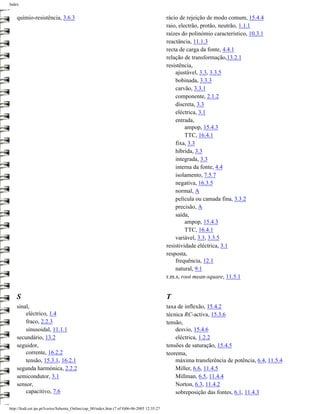 Index


    químio-resistência, 3.6.3                                                                 rácio de rejeição de modo comum, 15.4.4
                                                                                              raio, electrão, protão, neutrão, 1.1.1
                                                                                              raízes do polinómio característico, 10.3.1
                                                                                              reactância, 11.1.3
                                                                                              recta de carga da fonte, 4.4.1
                                                                                              relação de transformação,13.2.1
                                                                                              resistência,
                                                                                                  ajustável, 3.3, 3.3.5
                                                                                                  bobinada, 3.3.3
                                                                                                  carvão, 3.3.1
                                                                                                  componente, 2.1.2
                                                                                                  discreta, 3.3
                                                                                                  eléctrica, 3.1
                                                                                                  entrada,
                                                                                                       ampop, 15.4.3
                                                                                                       TTC, 16.4.1
                                                                                                  fixa, 3.3
                                                                                                  híbrida, 3.3
                                                                                                  integrada, 3.3
                                                                                                  interna da fonte, 4.4
                                                                                                  isolamento, 7.5.7
                                                                                                  negativa, 16.3.5
                                                                                                  normal, A
                                                                                                  película ou camada fina, 3.3.2
                                                                                                  precisão, A
                                                                                                  saída,
                                                                                                       ampop, 15.4.3
                                                                                                       TTC, 16.4.1
                                                                                                  variável, 3.3, 3.3.5
                                                                                              resistividade eléctrica, 3.1
                                                                                              resposta,
                                                                                                  frequência, 12.1
                                                                                                  natural, 9.1
                                                                                              r.m.s, root mean-square, 11.5.1


    S                                                                                         T
    sinal,                                                                                    taxa de inflexão, 15.4.2
        eléctrico, 1.4                                                                        técnica RC-activa, 15.3.6
        fraco, 2.2.3                                                                          tensão,
        sinusoidal, 11.1.1                                                                        desvio, 15.4.6
    secundário, 13.2                                                                              eléctrica, 1.2.2
    seguidor,                                                                                 tensões de saturação, 15.4.5
        corrente, 16.2.2                                                                      teorema,
        tensão, 15.3.1, 16.2.1                                                                    máxima transferência de potência, 6.4, 11.5.4
    segunda harmónica, 2.2.2                                                                      Miller, 6.6, 11.4.5
    semicondutor, 3.1                                                                             Millman, 6.5, 11.4.4
    sensor,                                                                                       Norton, 6.3, 11.4.2
        capacitivo, 7.6                                                                           sobreposição das fontes, 6.1, 11.4.3

http://ltodi.est.ips.pt/lveriss/Sebenta_Online/cap_00/index.htm (7 of 8)06-06-2005 12:35:27
 