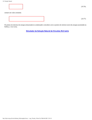 10.3 Solução Natural



                                                                                                                     (10.76)


    somam um valor constante


                                                                                                                     (10.77)


    Os pontos de máximo da energia armazenada no condensador coincidem com os pontos de mínimo (zero) da energia acumulada na
    bobina, e vice-versa.

                                                      Simulador da Solução Natural de Circuitos RLC-série




http://ltodi.est.ips.pt/lveriss/Sebenta_Online/applets/rlcsn/....cap_10solna_10.htm (9 of 9)06-06-2005 12:38:16
 