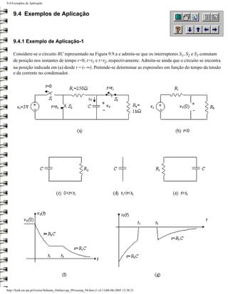 9.4 Exemplos de Aplicação


    9.4 Exemplos de Aplicação



    9.4.1 Exemplo de Aplicação-1

    Considere-se o circuito RC representado na Figura 9.9.a e admita-se que os interruptores S1, S2 e S3 comutam
    de posição nos instantes de tempo t=0, t=t1 e t=t2, respectivamente. Admita-se ainda que o circuito se encontra
    na posição indicada em (a) desde t = (- ∞). Pretende-se determinar as expressões em função do tempo da tensão
    e da corrente no condensador.




http://ltodi.est.ips.pt/lveriss/Sebenta_Online/cap_09/exemp_94.htm (1 of 11)06-06-2005 12:38:31
 
