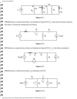 Exercícios de Aplicação




                                                                         Figura E9.7

     *9.8 Determine a expressão da tensão v (t) indicada na Figura E9.8 (V é uma fonte de tensão constante;
                                                            x                                    s
     não utilize o teorema da sobreposição das fontes).




                                                                         Figura E9.8

     9.9 Determine a expressão da corrente i (t) indicada na Figura E9.9 (V e I são fontes constantes).
                                                             L                                   si   s




                                                                         Figura E9.9

     9.10 Determine a expressão da tensão v (t) indicada em E9.10.
                                                            C




                                                                        Figura E9.10



http://ltodi.est.ips.pt/lveriss/Sebenta_Online/cap_09/exapl_09.htm (3 of 5)06-06-2005 12:38:33
 
