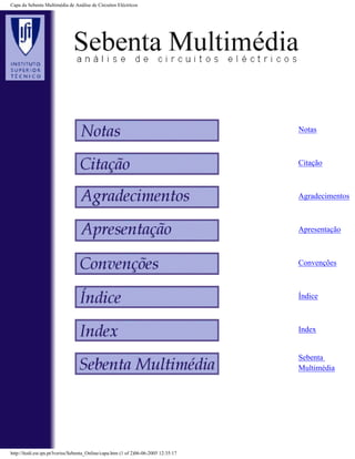 Capa da Sebenta Multimédia de Análise de Circuitos Eléctricos




                                                                                      Notas



                                                                                      Citação



                                                                                      Agradecimentos



                                                                                      Apresentação



                                                                                      Convenções



                                                                                      Índice



                                                                                      Index


                                                                                      Sebenta
                                                                                      Multimédia




http://ltodi.est.ips.pt/lveriss/Sebenta_Online/capa.htm (1 of 2)06-06-2005 12:35:17
 