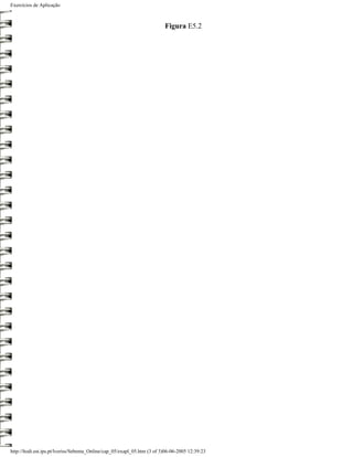 Exercícios de Aplicação



                                                                          Figura E5.2




http://ltodi.est.ips.pt/lveriss/Sebenta_Online/cap_05/exapl_05.htm (3 of 3)06-06-2005 12:39:23
 