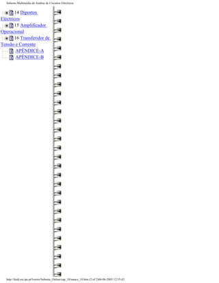 Sebenta Multimédia de Análise de Circuitos Eléctricos


       14 Diportos
Eléctricos
       15 Amplificador
Operacional
       16 Transferidor de
Tensão e Corrente
        APÊNDICE-A
        APÊNDICE-B




  http://ltodi.est.ips.pt/lveriss/Sebenta_Online/cap_10/smace_10.htm (2 of 2)06-06-2005 12:35:43
 