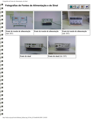 Fotografias de Fontes de Alimentação e de Sinal


    Fotografias de Fontes de Alimentação e de Sinal




      Fonte de tensão de alimentação                        Fonte de tensão de alimentação                 Fonte de tensão de alimentação
      (lab. IST)                                                                                           (lab. IST)




                                 Fonte de sinal                                         Fonte de sinal (lab. IST)




http://ltodi.est.ips.pt/lveriss/Sebenta_Online/cap_01/foto_015.htm06-06-2005 12:40:03
 