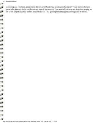 16.2 Montagens Básicas



     Como se pode constatar, a realização de um amplificador de tensão com base em TTCs é menos eficiente
     que a solução equivalente implementada a partir de ampops. Este resultado deve-se ao facto de o ampop ser
     em si um amplificador de tensão, ao contrário do TTC que implementa apenas um seguidor de tensão.




http://ltodi.est.ips.pt/lveriss/Sebenta_Online/cap_16/montb_16.htm (5 of 5)06-06-2005 12:35:55
 