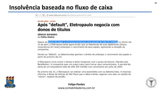 Felipe Pontes
www.contabilidademq.com.br
Insolvência baseada no fluxo de caixa
10
 
