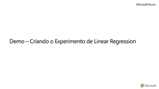 Demo – Criando o Experimento de Linear Regression
 