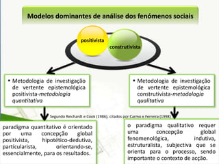 não existe interferência do investigador;