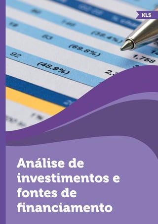 Análise de
investimentos e
fontes de
financiamento
KLS
 