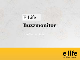 Buzzmonitor
Análise de Links
E.Life
 