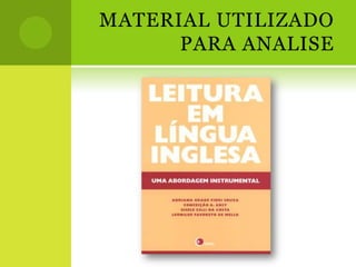 MATERIAL UTILIZADO
      PARA ANALISE
 