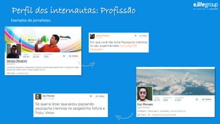 Perfil dos internautas: Profissão 
Exemplosdejornalistas:  