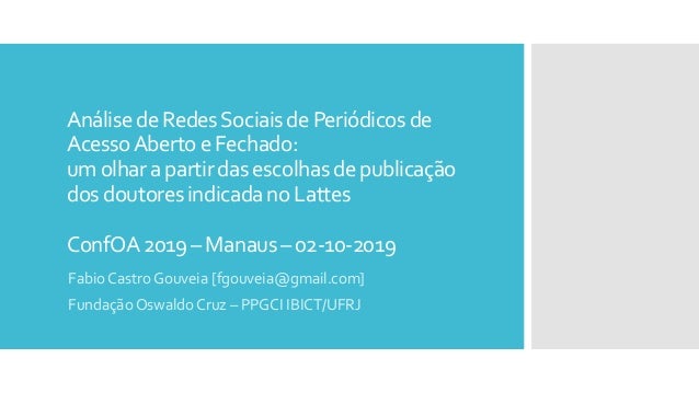 AnálisedeRedesSociaisdePeriódicosde
AcessoAbertoeFechado:
umolharapartirdasescolhasdepublicação
dosdoutoresindicadanoLatte...