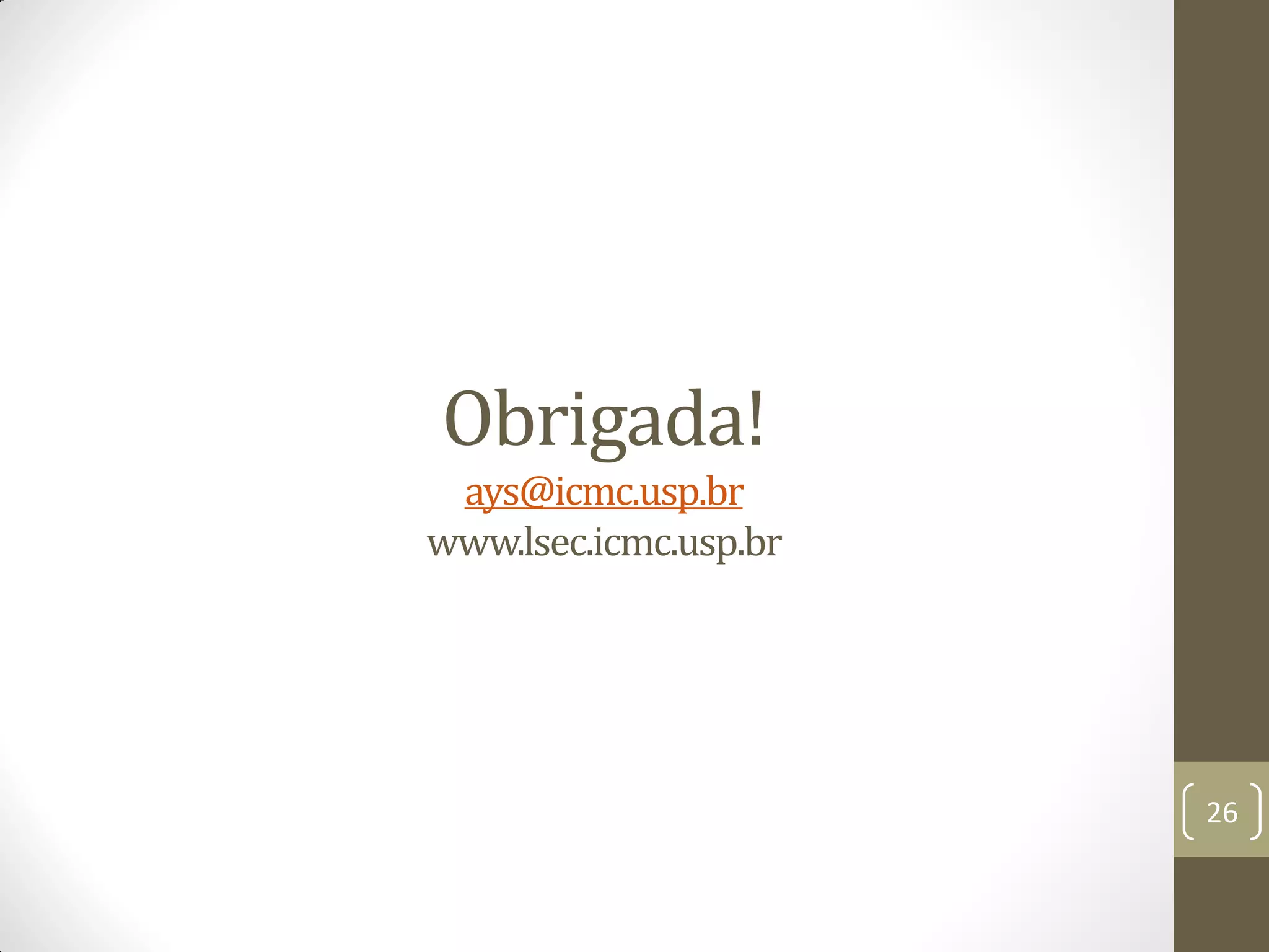Obrigada!
ays@icmc.usp.br
www.lsec.icmc.usp.br
26
 