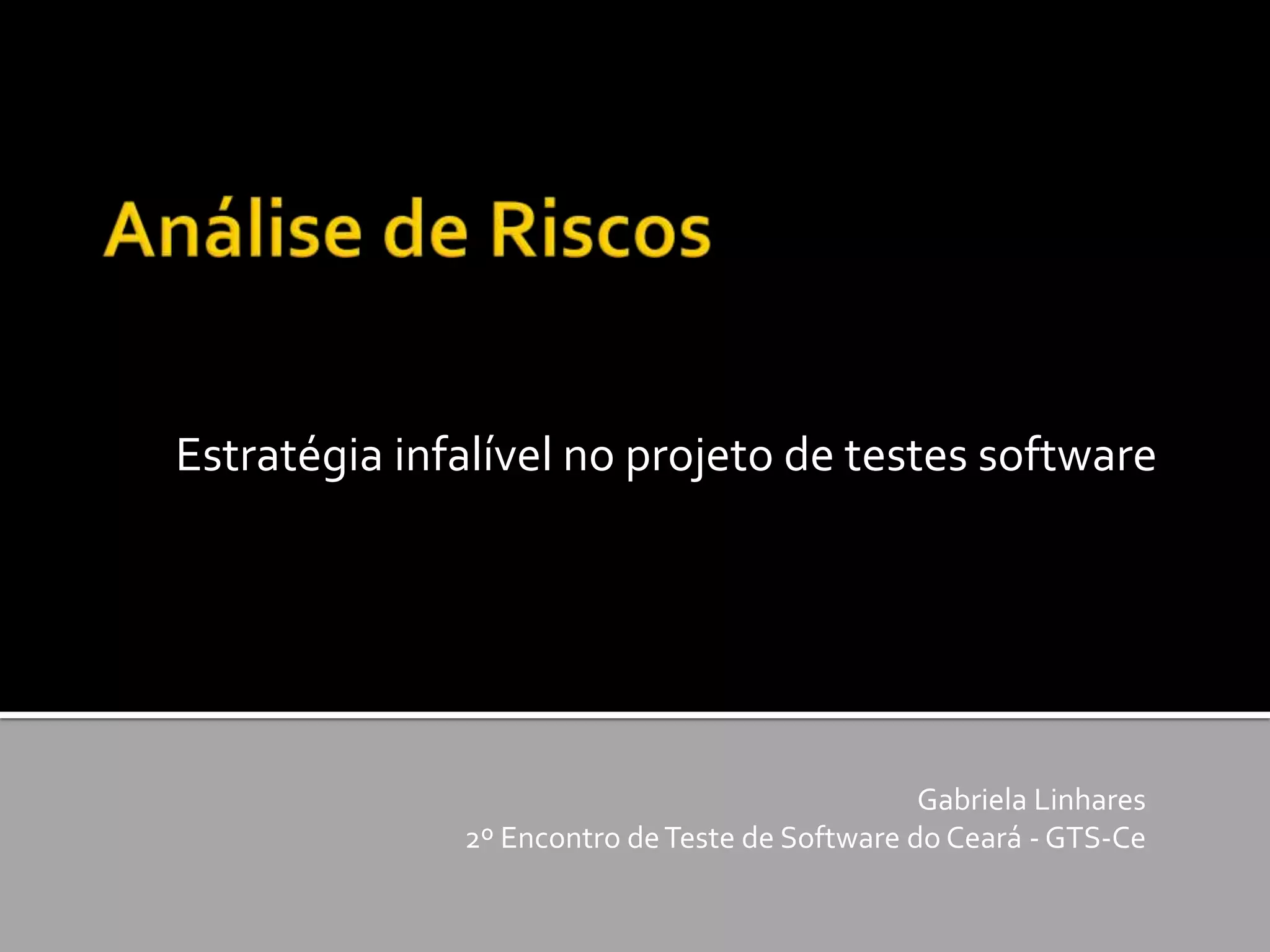 Estratégia infalível no projeto de testes software
Gabriela Linhares
2º Encontro deTeste de Software do Ceará - GTS-Ce
 
