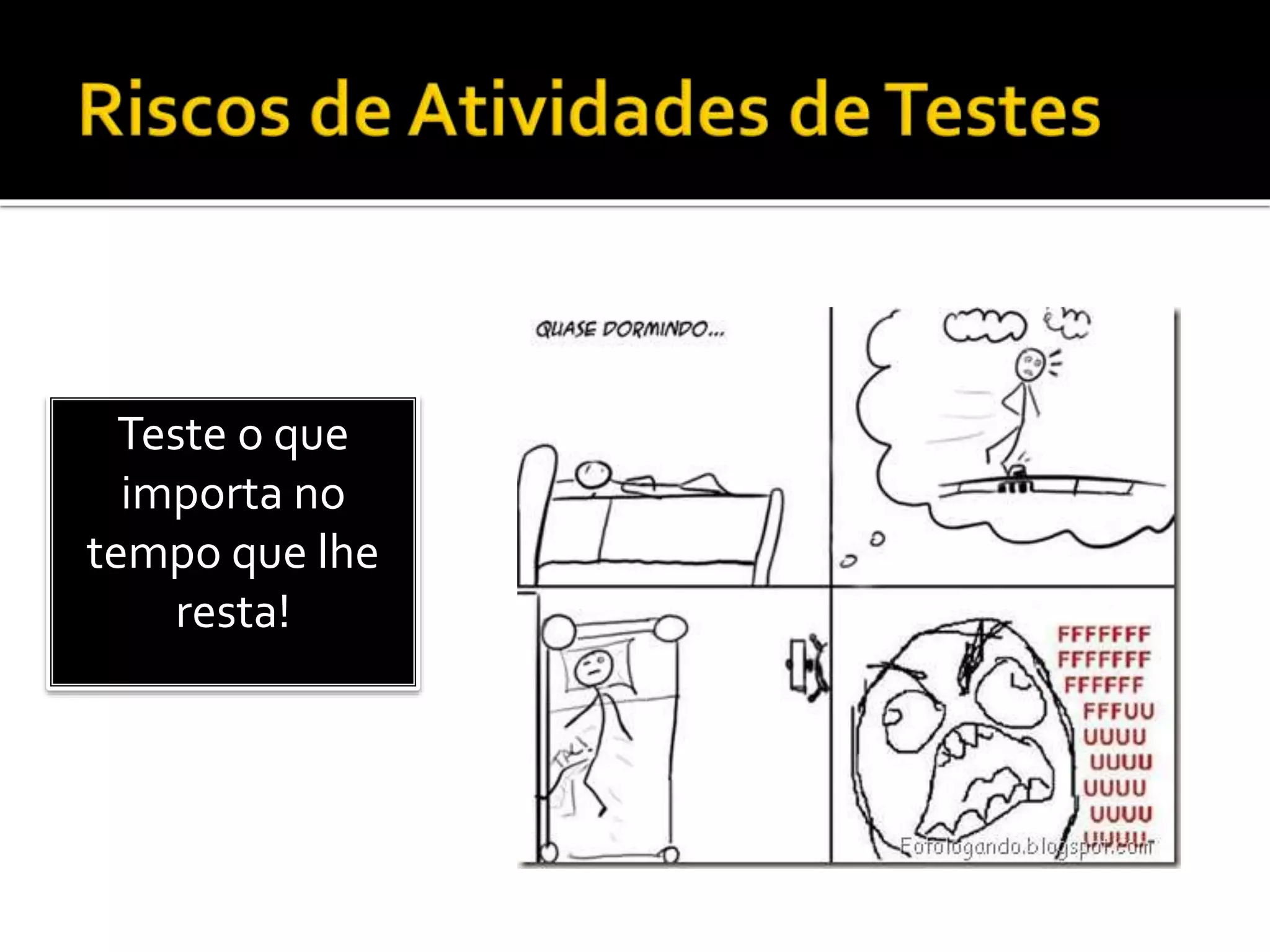 Teste o que
importa no
tempo que lhe
resta!
 