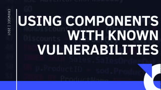USING COMPONENTS
WITH KNOWN
VULNERABILITIES
CROWSEC
|
20
21
Licensed
to
Marcus
Santos
-
marcus.vini.gyn@gmail.com
 