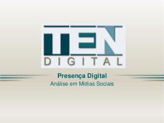Presença Digital
Análise em Mídias Sociais

 