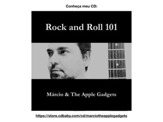 https://store.cdbaby.com/cd/marciotheapplegadgets
Conheça meu CD:
 