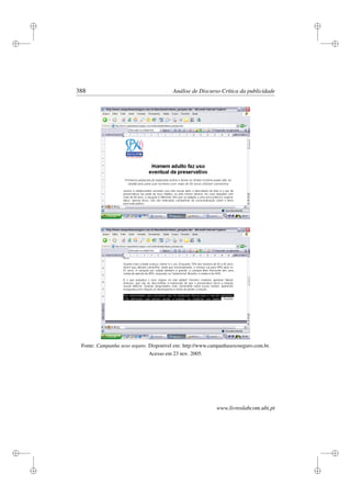 i
i
i
i
i
i
i
i
388 Análise de Discurso Crítica da publicidade
Fonte: Campanha sexo seguro. Disponível em: http://www.campanhasexoseguro.com.br.
Acesso em 23 nov. 2005.
www.livroslabcom.ubi.pt
 