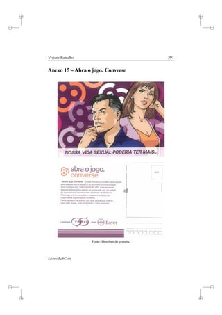 i
i
i
i
i
i
i
i
Viviane Ramalho 391
Anexo 15 – Abra o jogo. Converse
Fonte: Distribuição gratuita.
Livros LabCom
 