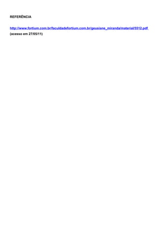 REFERÊNCIA


http://www.fortium.com.br/faculdadefortium.com.br/geusiane_miranda/material/5512.pdf
(acesso em 27/05/11)
 