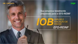 IOB
ANÁLISE E
AVALIAÇÃO DE
RISCOS
EFD-REINF
Sua empresa totalmente
preparada para o EFD-REINF
 
