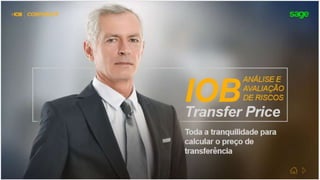 IOB
ANÁLISE E
AVALIAÇÃO DE
RISCOS
Transfer Price
Toda a tranquilidade para calcular o
preço de transferência
 