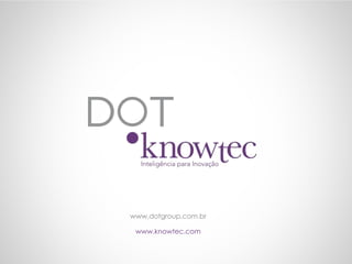 www.dotgroup.com.br
www.knowtec.com
 